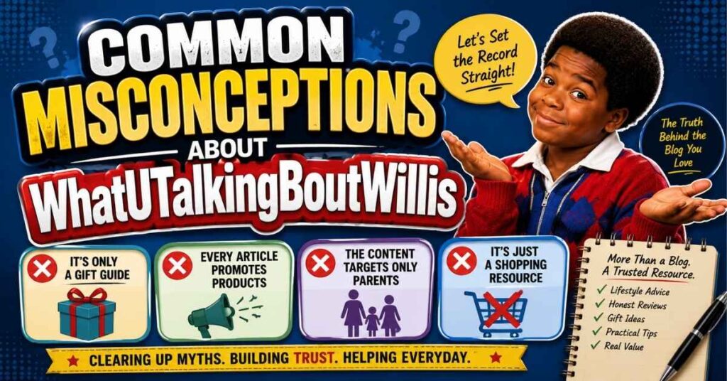WhatUTalkingBoutWillis Gift Guide (2026): Honest Review, Best Gift Ideas & Complete Breakdown 4 Common Misconceptions About WhatUTalkingBoutWillis